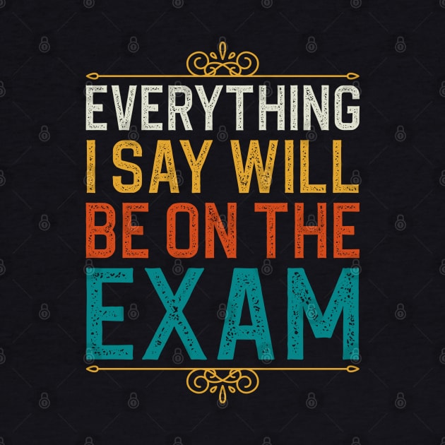 Everything I Sat Will Be On The Exam by DragonTees